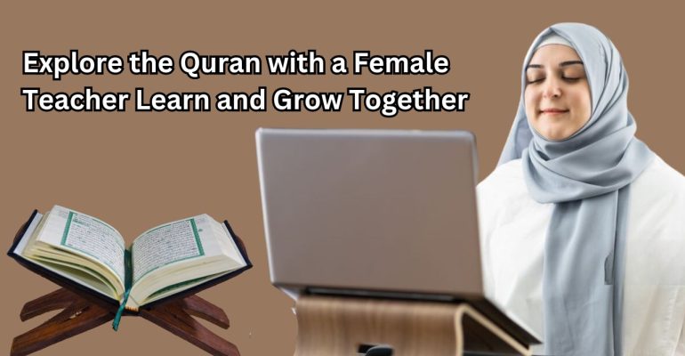 Explore the Quran with a Female Teacher Learn and Grow Together
