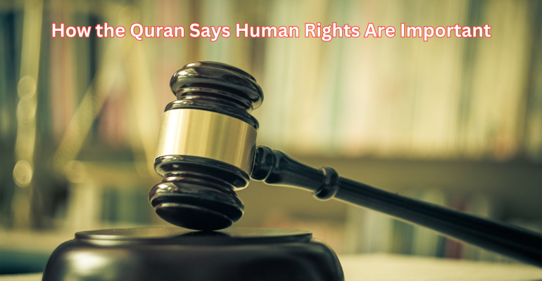How the Quran Says Human Rights Are Important